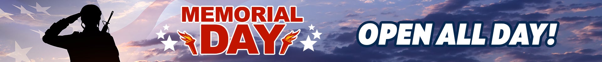 Memorial Day. Open All Day!